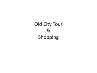 Old City Tour &amp; Shopping