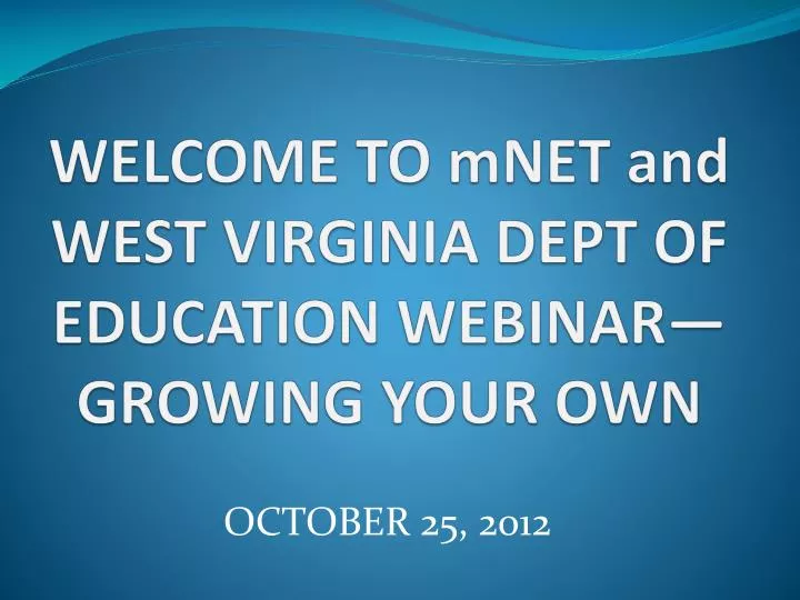 welcome to mnet and west virginia dept of education webinar growing your own