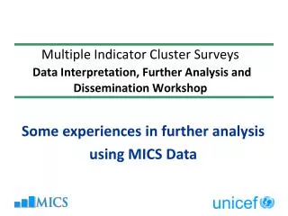 Some experiences in further analysis using MICS Data