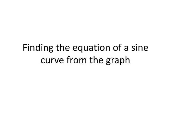 finding the equation of a sine curve from the graph