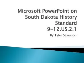 Microsoft PowerPoint on South Dakota History Standard 9-12.US.2.1