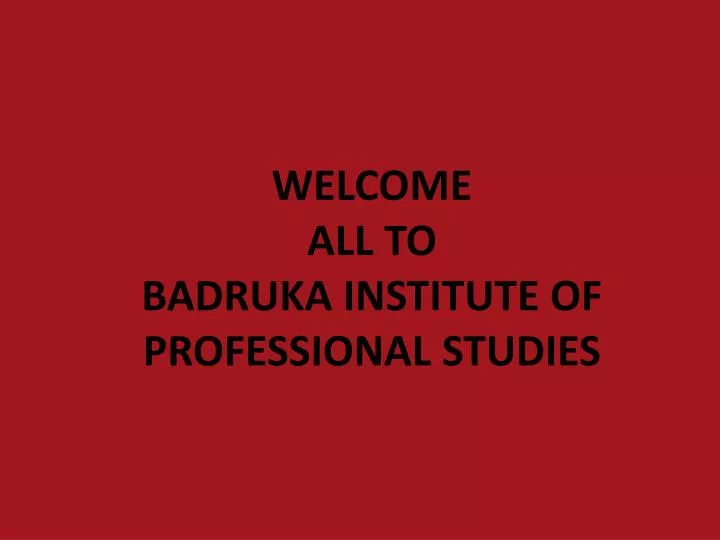 welcome all to badruka institute of professional studies