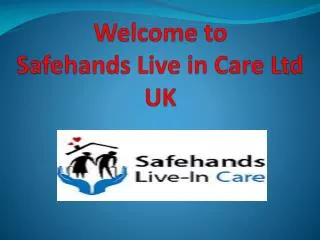 Opt for Live-In Care From Safehands Live in Care Ltd UK