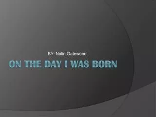 ON THE DAY I WAS BORN