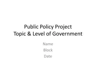 Public Policy Project Topic &amp; Level of Government