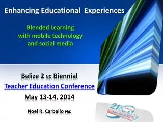 Belize 2 ND Biennial Teacher Education Conference May 13-14, 2014 Noel R. Carballo PhD