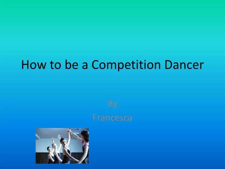 how to be a competition dancer