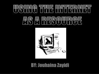 USING THE INTERNET AS A RESOURCE