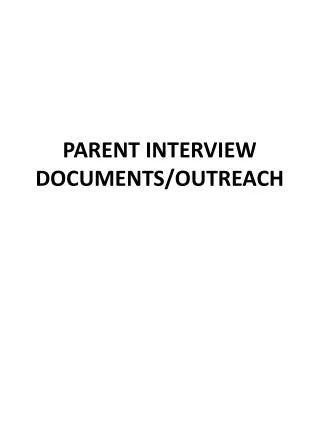 PARENT INTERVIEW DOCUMENTS/OUTREACH