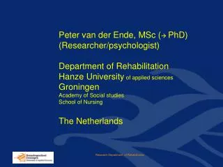 Peter van der Ende, MSc ( ? PhD) (Researcher/psychologist) Department of Rehabilitation