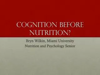 Cognition before Nutrition?