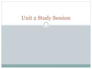 unit 2 study session