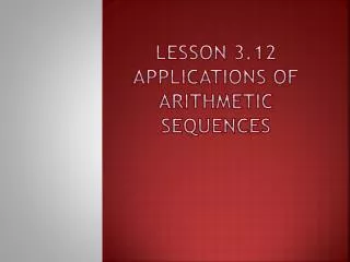 Lesson 3.12 Applications of Arithmetic Sequences