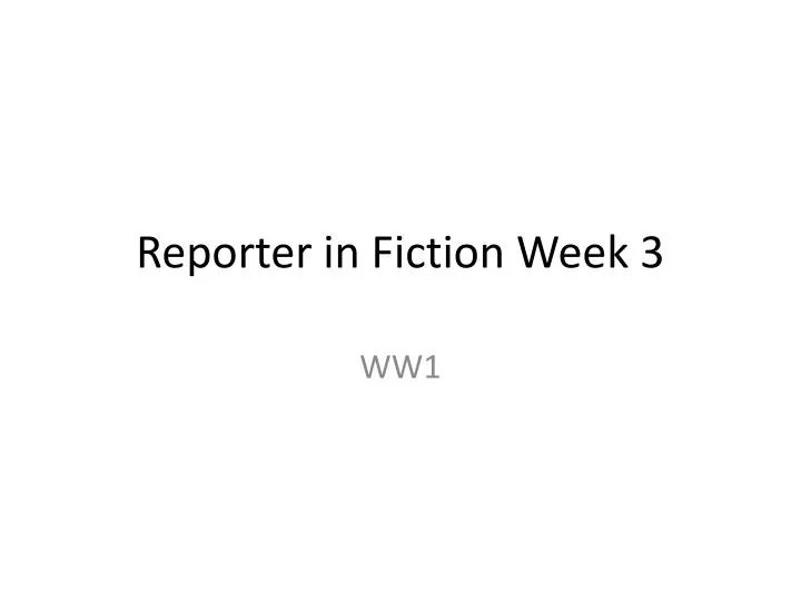 reporter in fiction week 3