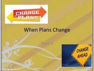 When Plans Change