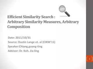 Ef?cient Similarity Search : Arbitrary Similarity Measures, Arbitrary Composition