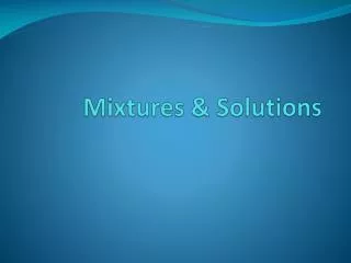 Mixtures &amp; Solutions