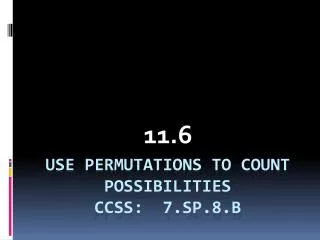 Use Permutations to count Possibilities CCSS: 7.SP.8.b