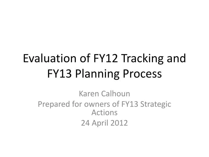 evaluation of fy12 tracking and fy13 planning process