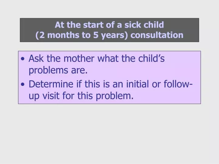 at the start of a sick child 2 months to 5 years consultation