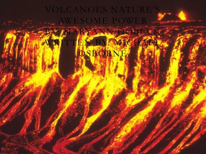 volcanoes nature s awesome power by maryann dobeck written b y michael osborne