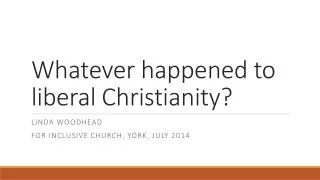 Whatever happened to liberal Christianity?
