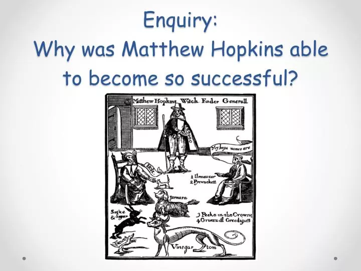 enquiry why was matthew hopkins able to become so successful