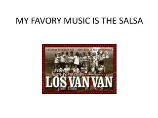 MY FAVORY MUSIC IS THE SALSA