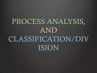 PROCESS ANALYSIS , AND CLASSIFICATION/DIVISION