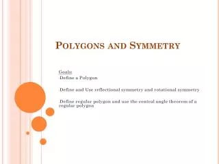 Goals: Define a Polygon Define and Use reflectional symmetry and rotational symmetry
