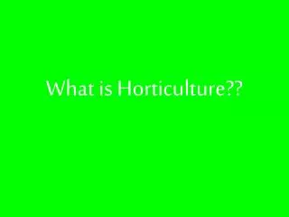 What is Horticulture??