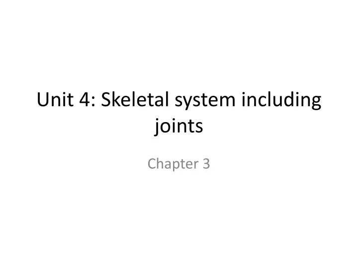 unit 4 skeletal system including joints