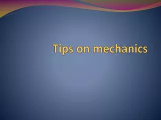 Tips on mechanics