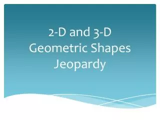 2-D and 3-D Geometric Shapes Jeopardy