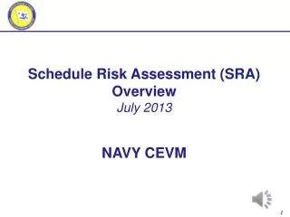 Schedule Risk Assessment (SRA ) Overview July 2013 NAVY CEVM