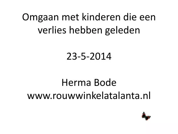 omgaan met kinderen die een verlies hebben geleden 23 5 2014 herma bode www rouwwinkelatalanta nl
