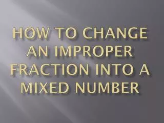 How to change an improper fraction into a mixed number