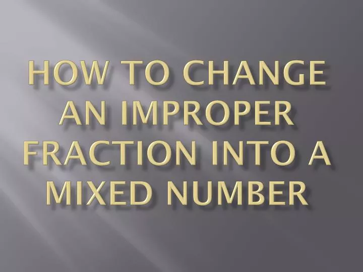 how to change an improper fraction into a mixed number