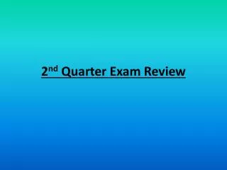 2 nd Quarter Exam Review