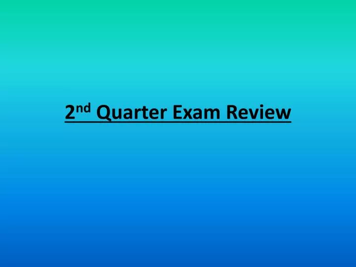 2 nd quarter exam review