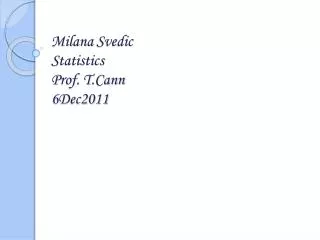 Milana Svedic Statistics Prof. T.Cann 6Dec2011