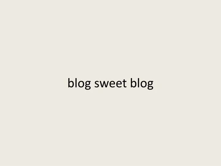 blog sweet blog
