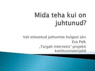 mida teha kui on juhtunud