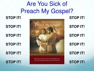 Are You Sick of Preach My Gospel?
