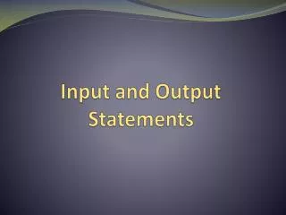 Input and Output Statements