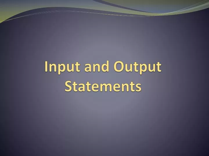 input and output statements