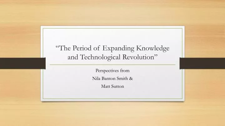the period of expanding knowledge and technological revolution