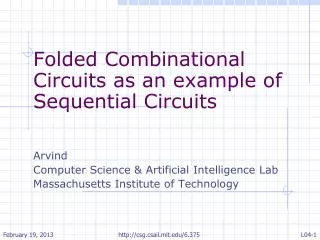 Folded Combinational Circuits as an example of Sequential Circuits Arvind