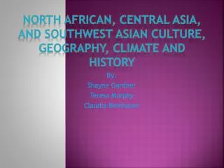North African, central Asia , and Southwest Asian Culture, Geography, Climate and History