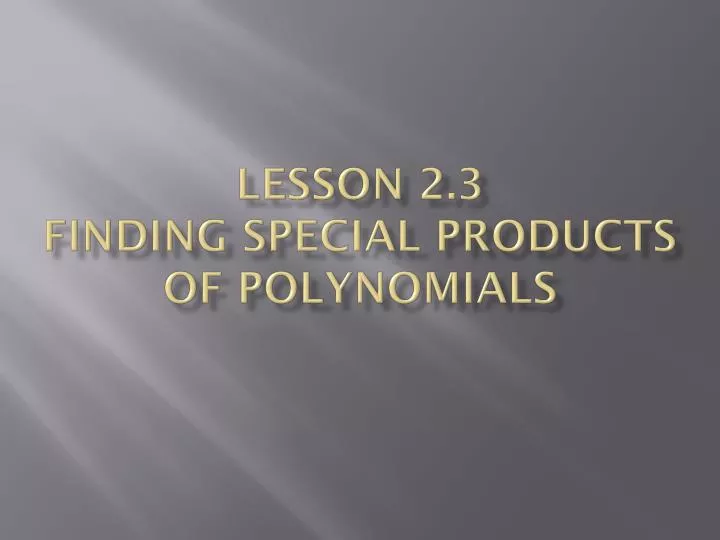 lesson 2 3 finding special products of polynomials